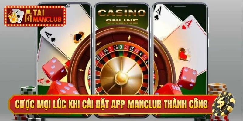 Cá cược mọi lúc khi cài đặt app ManClub thành công