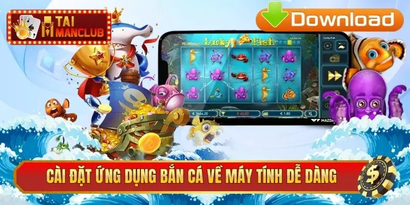 Cài đặt ứng dụng bắn cá về máy tính dễ dàng