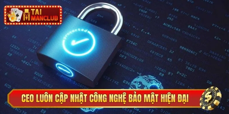 CEO luôn cập nhật công nghệ bảo mật hiện đại