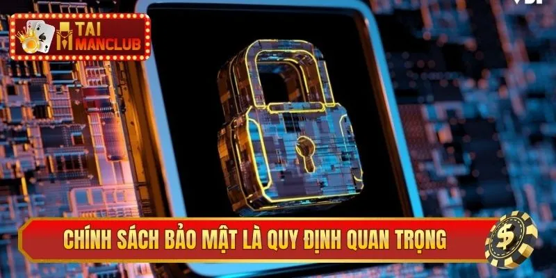 Chính sách bảo mật là quy định quan trọng tại ManClub