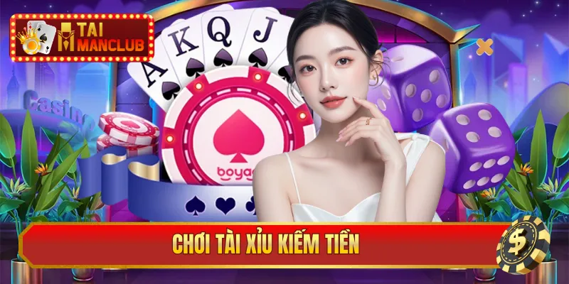 chơi tài xỉu kiếm tiền