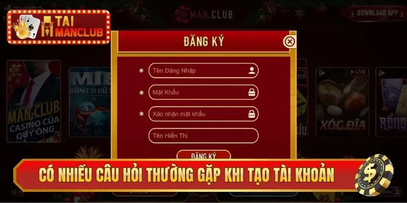 Có nhiều câu hỏi thường gặp khi tạo tài khoản ManClub