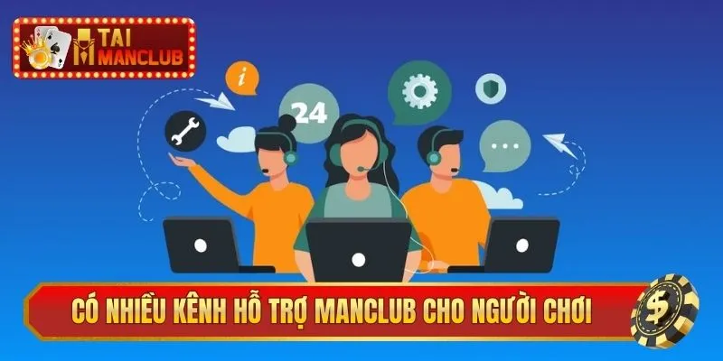 Có nhiều kênh hỗ trợ, liên hệ ManClub cho người chơi