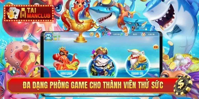 Đa dạng phòng game cho thành viên thử sức