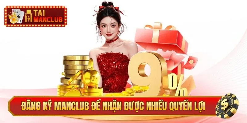 Đăng ký ManClub để nhận được nhiều quyền lợi hấp dẫn