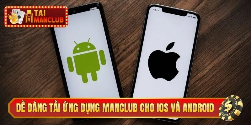 Dễ dàng tải ứng dụng ManClub cho iOS và Android để sử dụng