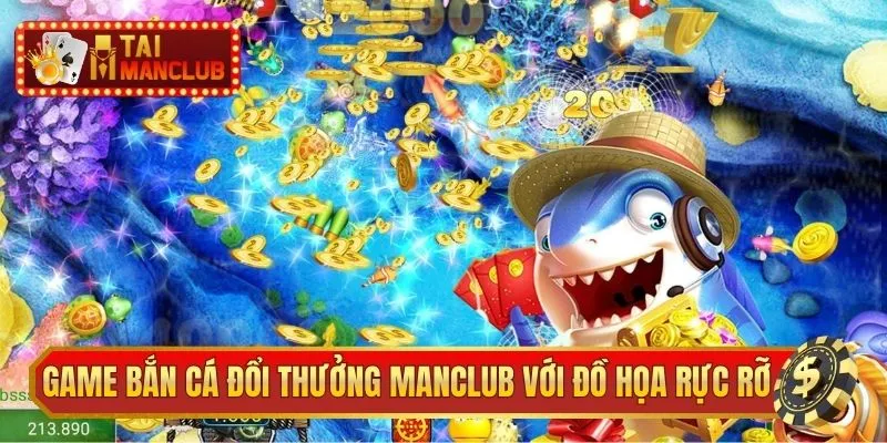 Game bắn cá đổi thưởng ManClub với đồ họa rực rỡ