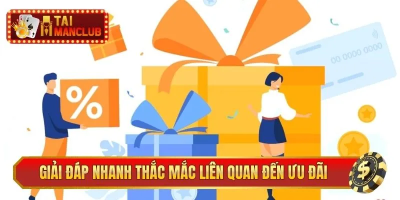 Giải đáp nhanh thắc mắc liên quan đến ưu đãi, khuyến mãi