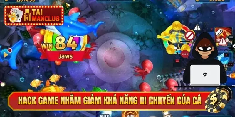 Hack game nhằm giảm khả năng di chuyển của cá