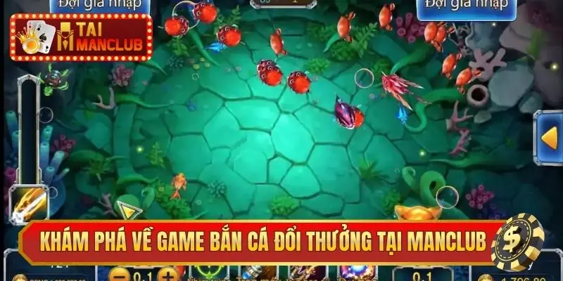 Khám phá tổng quan về bắn cá đổi thưởng tại Manclub