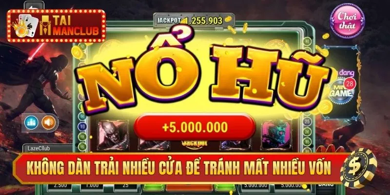 Không dàn trải nhiều cửa cược để tránh mất nhiều vốn