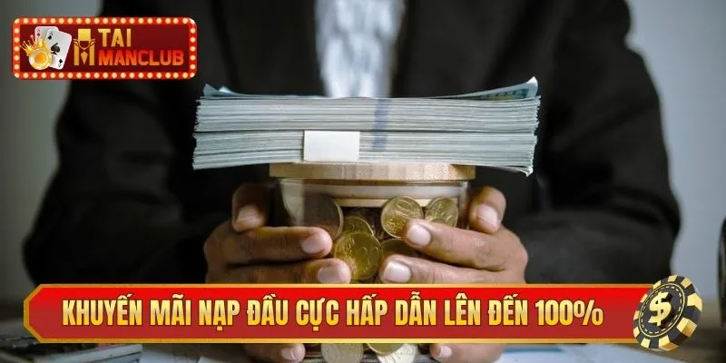 Khuyến mãi nạp đầu cực hấp dẫn lên đến 100%