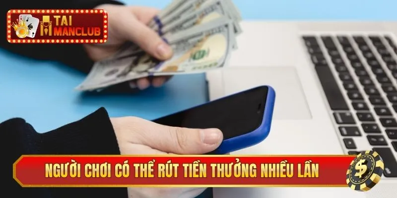 Người chơi có thể rút tiền thưởng nhiều lần tại ManClub