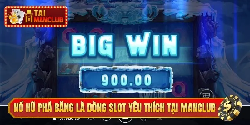 Nổ hũ phá băng là dòng slot yêu thích tại ManClub