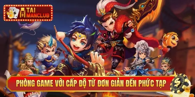 Phòng game với cấp độ từ đơn giản đến phức tạp