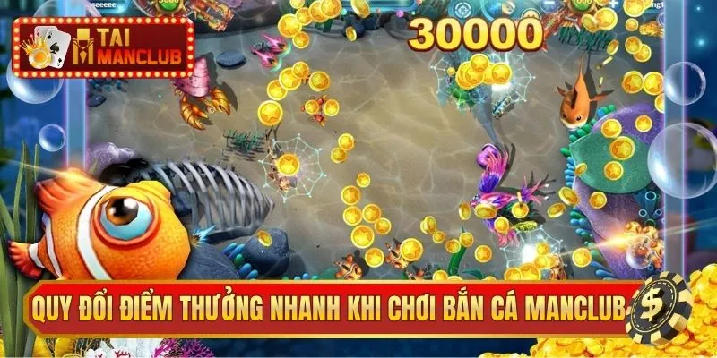 Quy đổi điểm thưởng nhanh khi chơi bắn cá ManClub