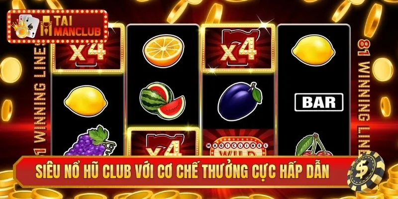Siêu nổ hũ club với cơ chế thưởng cực hấp dẫn
