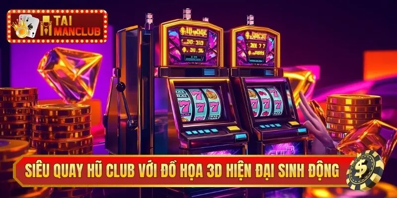 Siêu quay hũ club với đồ họa 3D hiện đại sinh động