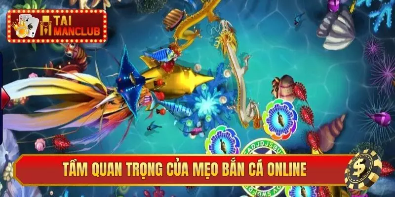 Tầm quan trọng của mẹo bắn cá online
