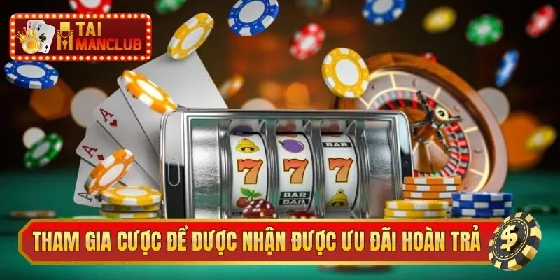 Tham gia cá cược để được nhận được ưu đãi hoàn trả