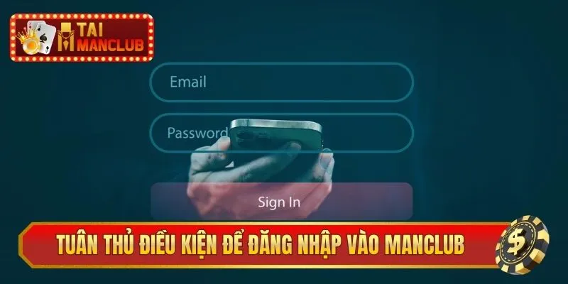 Tuân thủ điều kiện cơ bản để đăng nhập vào ManClub