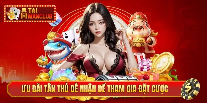 Ưu đãi tân thủ dễ nhận để tham gia đặt cược tại ManClub