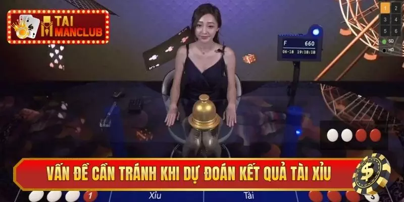 Vấn đề cần tránh khi dự đoán kết quả Tài Xỉu